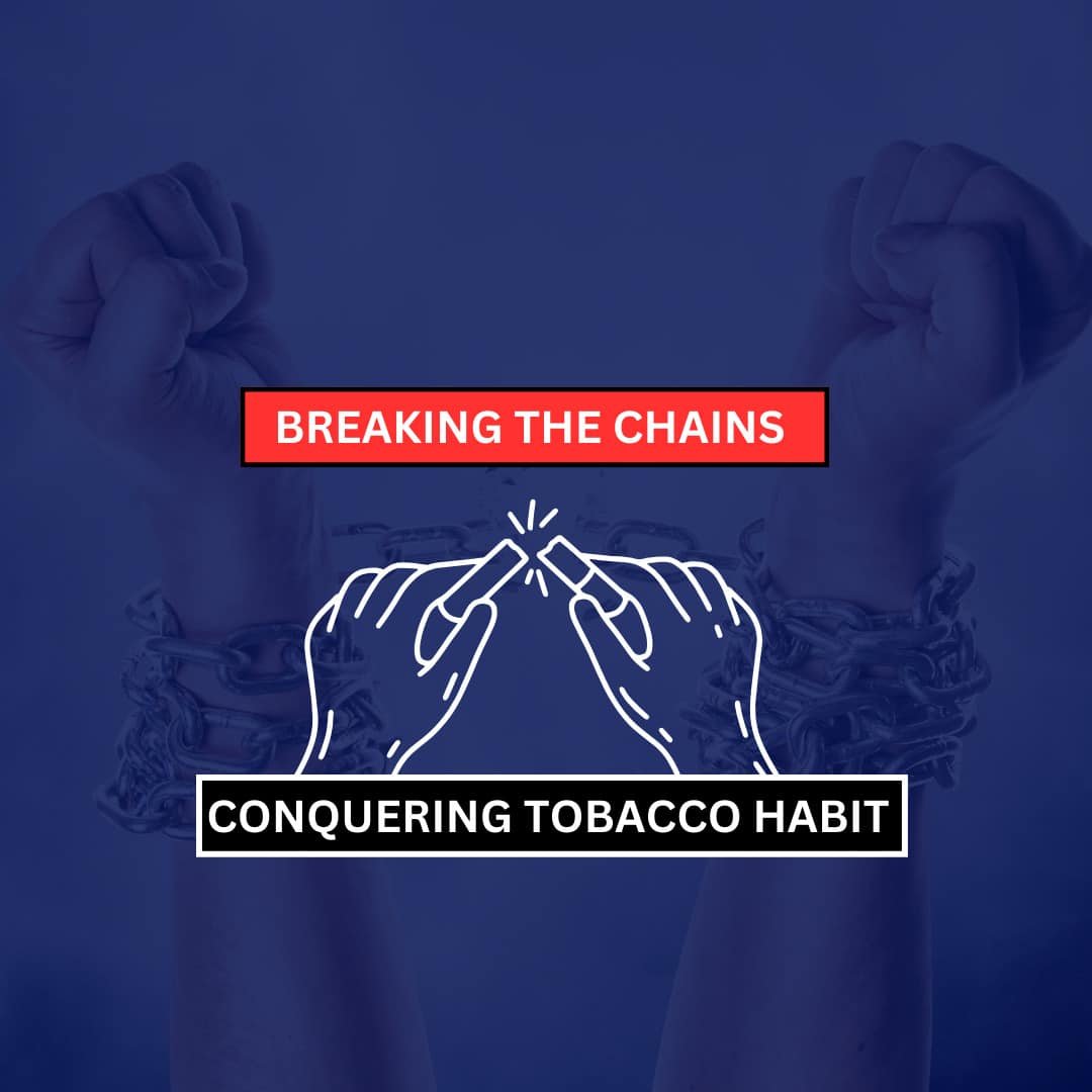 Breaking the Chains Conquering Tobacco Habit