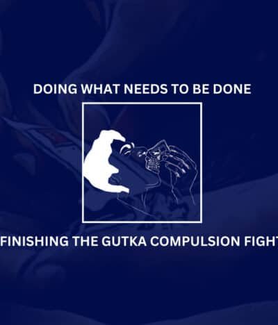 Doing what needs to be done: Finishing the Gutka Compulsion Fight