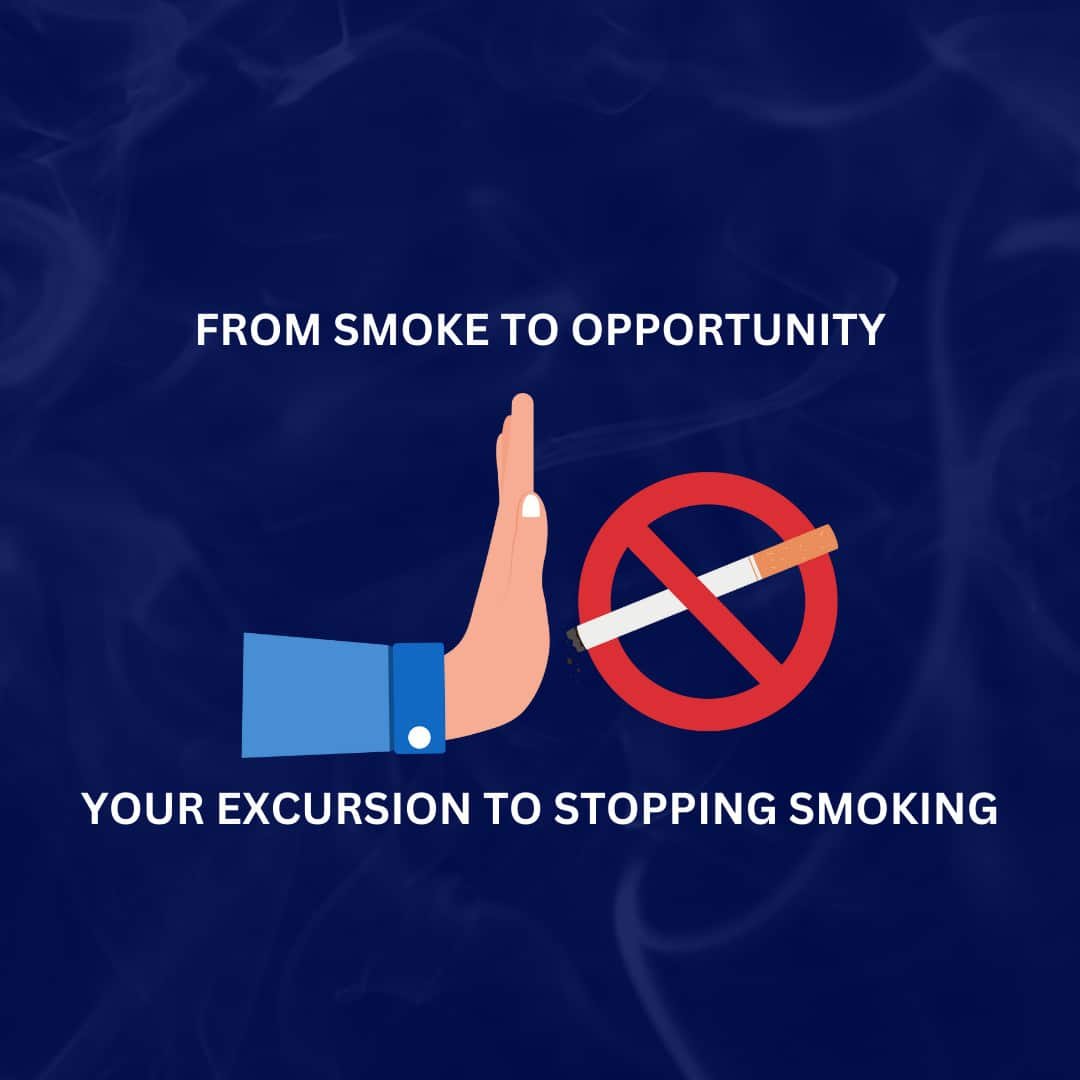 From Smoke to Opportunity Your Excursion to Stopping Smoking